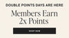 Promotional graphic with the text 'DOUBLE POINTS DAYS ARE HERE', 'Members Earn 2x Points', and a black 'SHOP NOW' button on a light beige background.